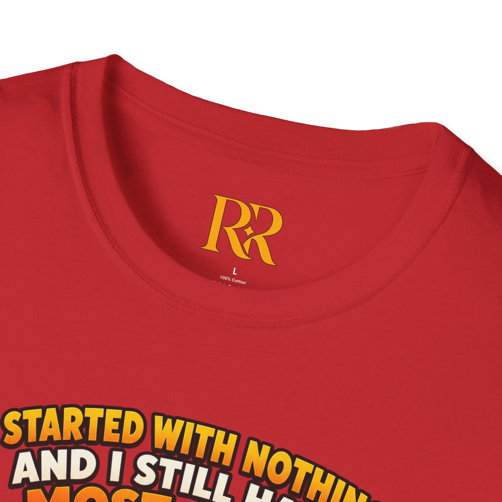“I Started with Nothing and Still Have Most of It” Funny Motivational T-Shirt