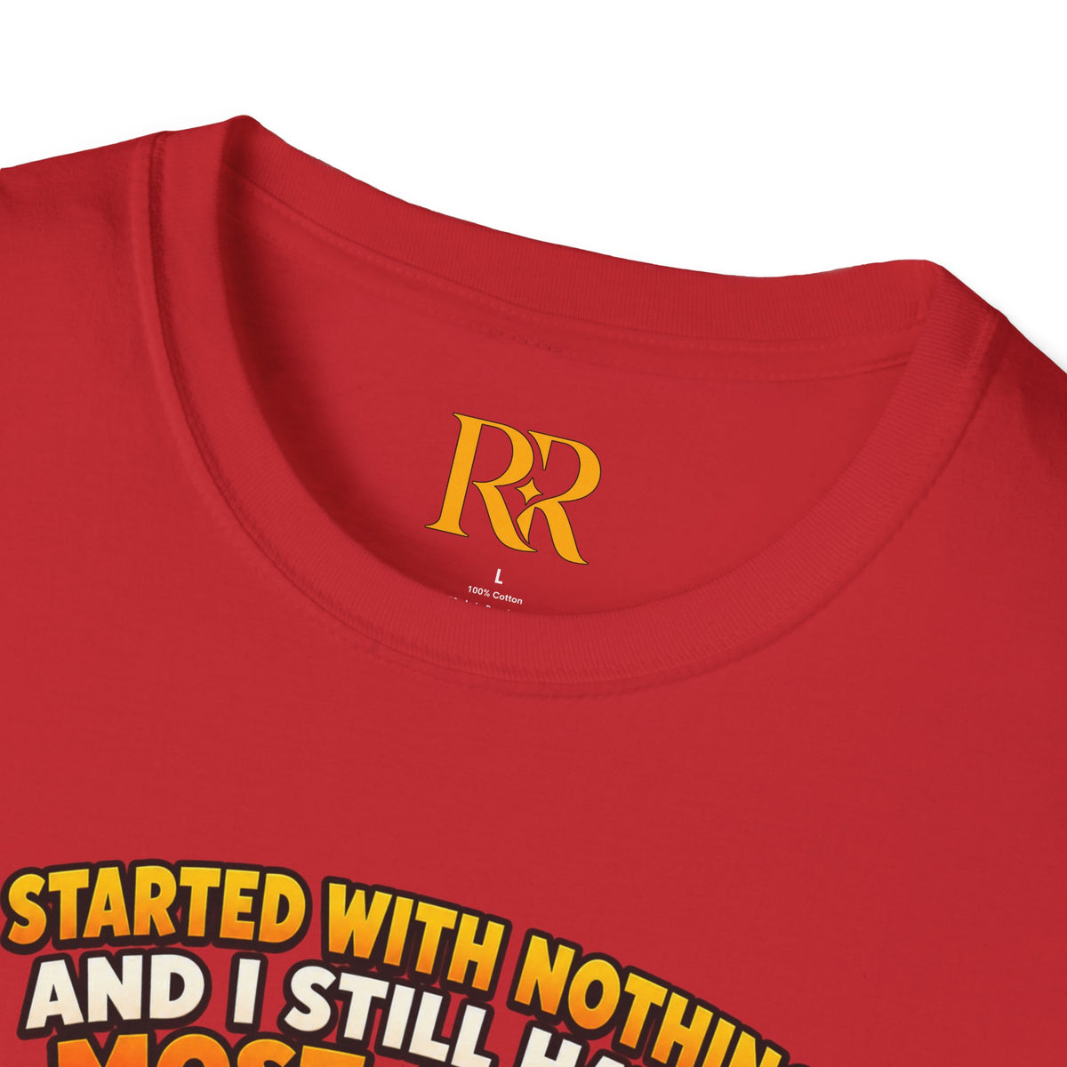 “I Started with Nothing and Still Have Most of It” Funny Motivational T-Shirt