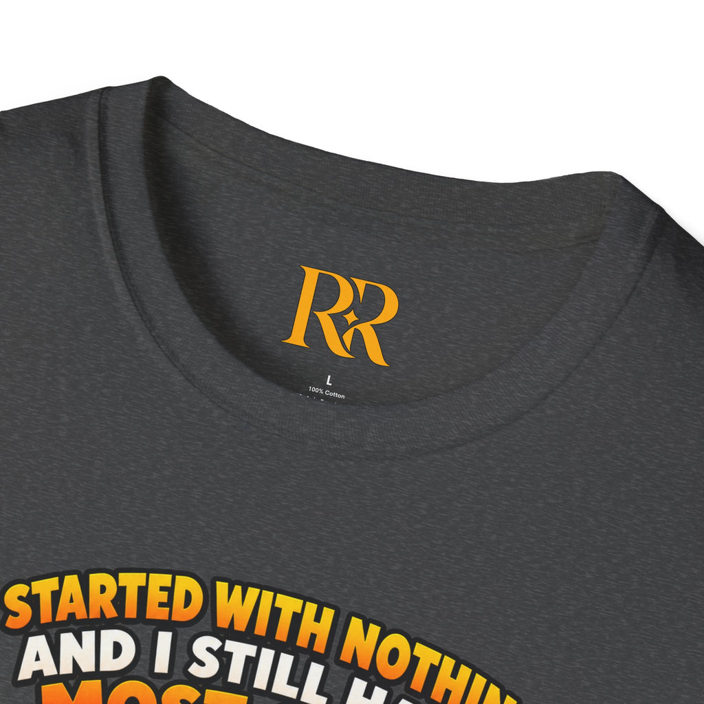 “I Started with Nothing and Still Have Most of It” Funny T-Shirt