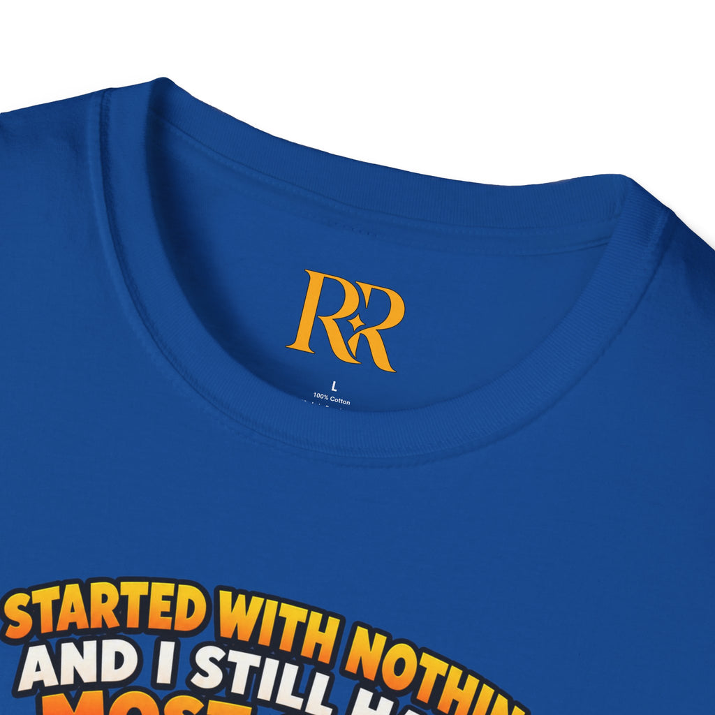“I Started with Nothing and Still Have Most of It” Funny T-Shirt