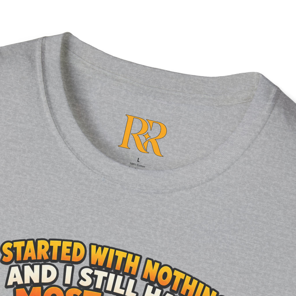 “I Started with Nothing and Still Have Most of It” Funny Motivational T-Shirt