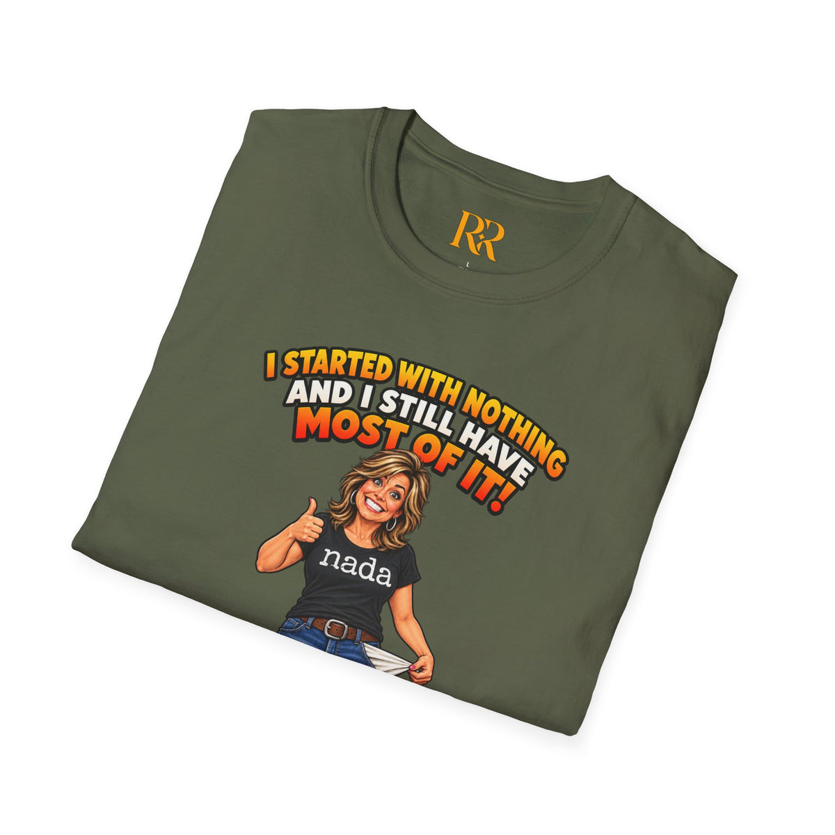 “I Started with Nothing and Still Have Most of It” Funny T-Shirt