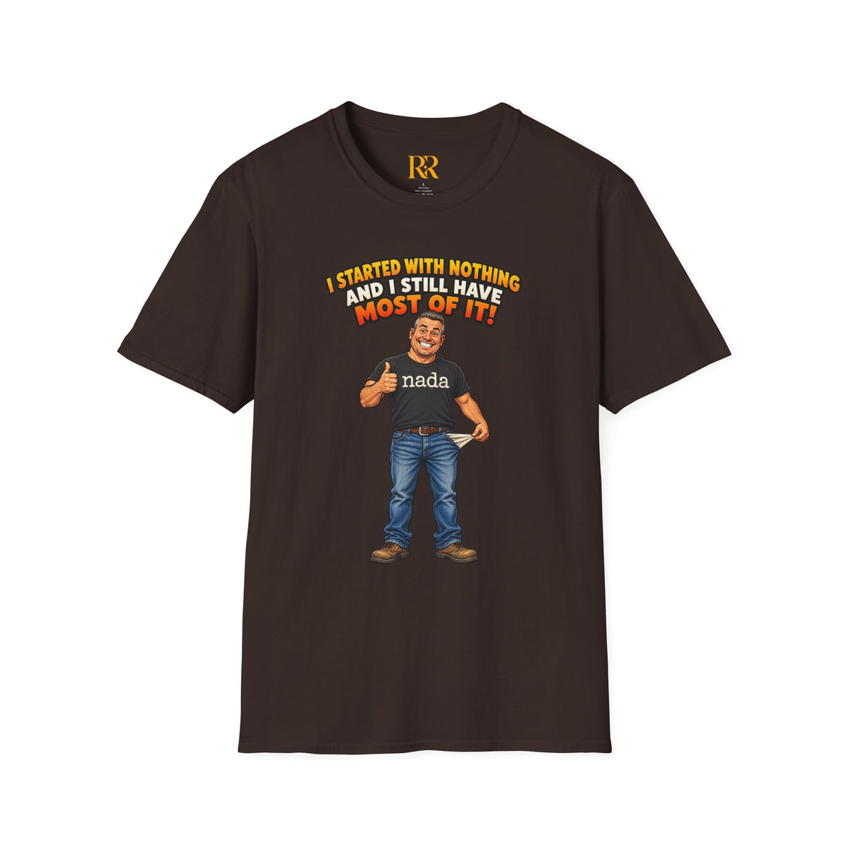 “I Started with Nothing and Still Have Most of It” Funny Motivational T-Shirt