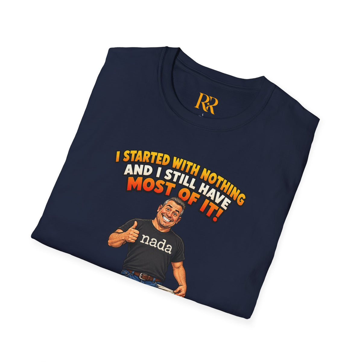 “I Started with Nothing and Still Have Most of It” Funny Motivational T-Shirt