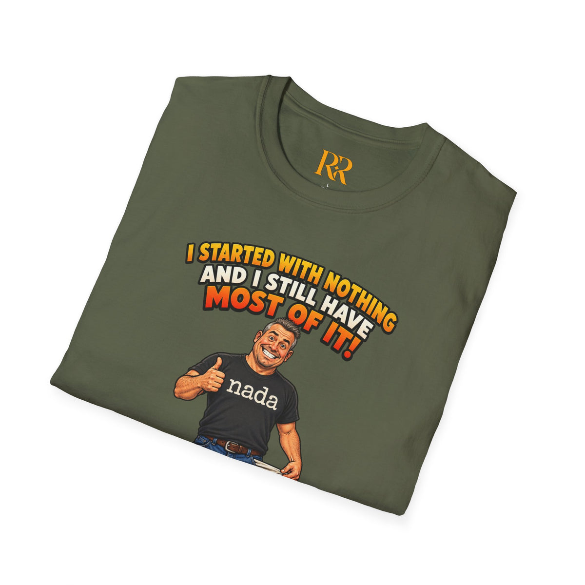 “I Started with Nothing and Still Have Most of It” Funny Motivational T-Shirt