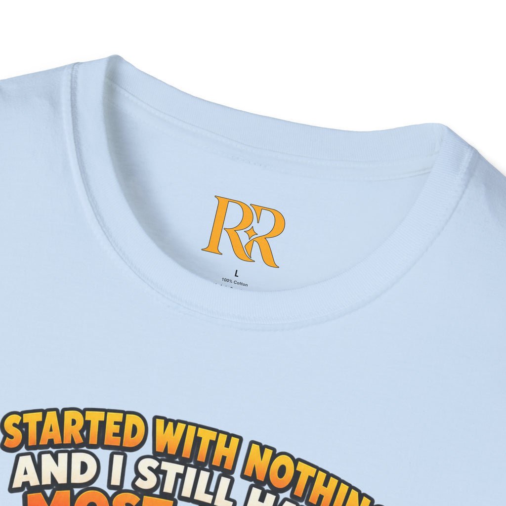 “I Started with Nothing and Still Have Most of It” Funny Motivational T-Shirt