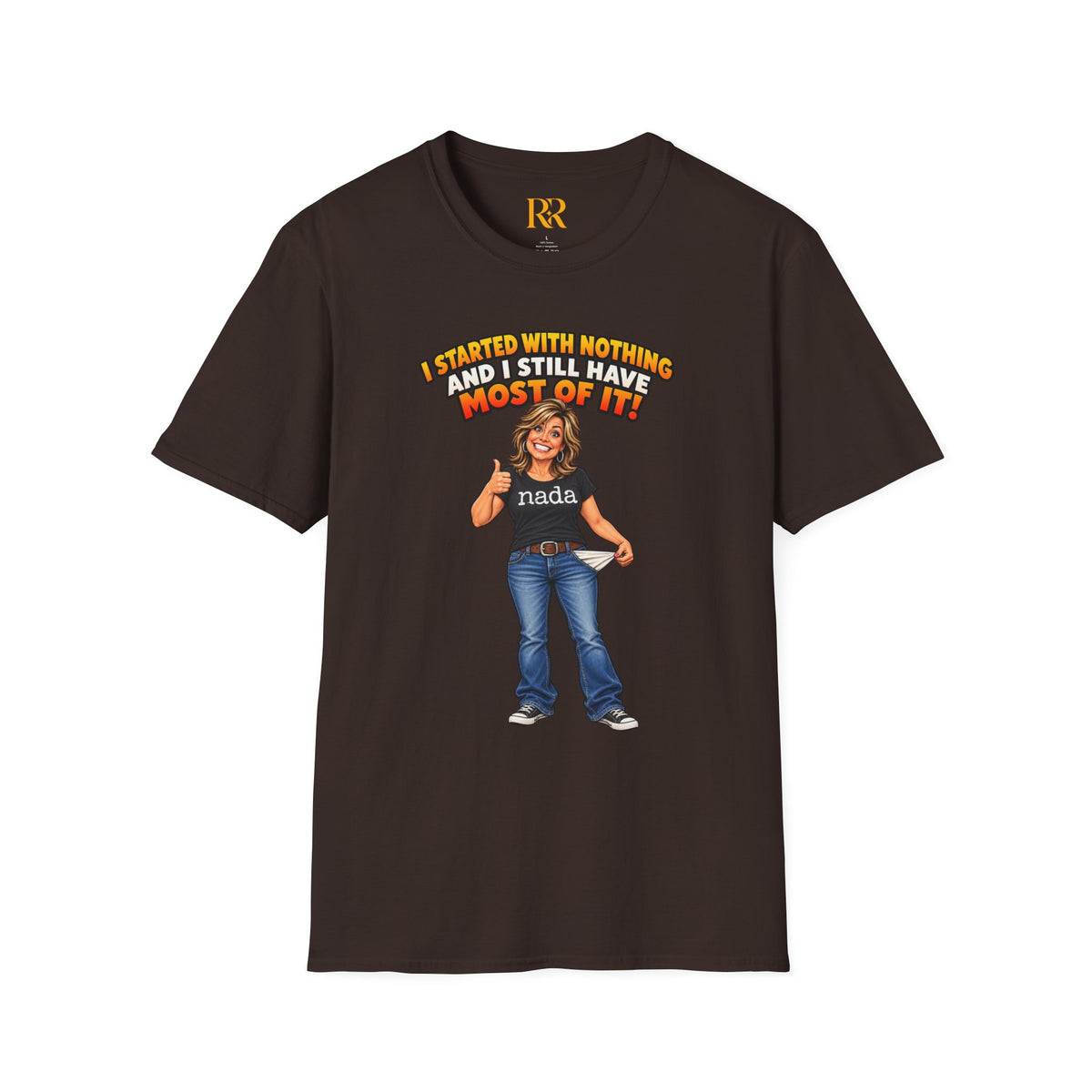 “I Started with Nothing and Still Have Most of It” Funny T-Shirt